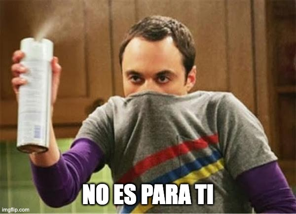 Meme de Sheldon Cooper de The Big Bang Theory sosteniendo un bote con el texto NO ES PARA TI